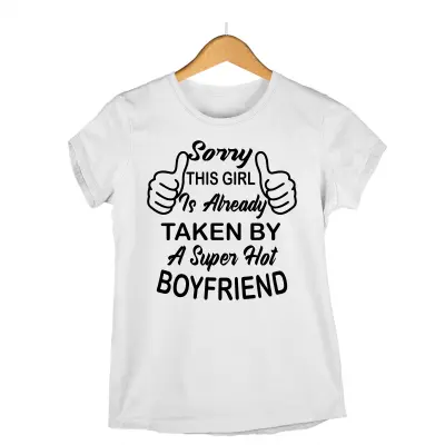 Sorry this girl is alreasdy taken by..., tricou cu mesaj